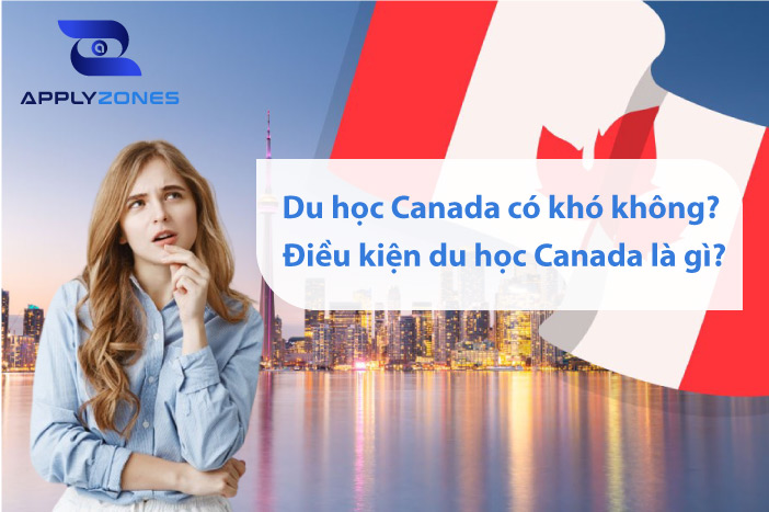Du học Canada có khó không? Điều kiện du học